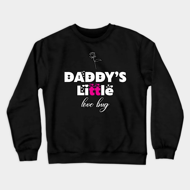 Daddy's Little Love Bug Gift Crewneck Sweatshirt by The store of civilizations